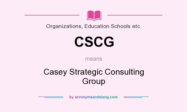 What does CSCG mean? It stands for Casey Strategic Consulting Group