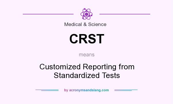 What does CRST mean? It stands for Customized Reporting from Standardized Tests