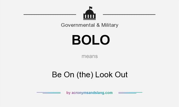 What does BOLO mean? It stands for Be On (the) Look Out
