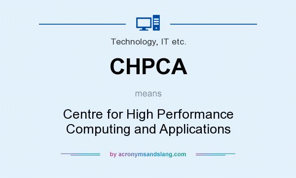 What does CHPCA mean? It stands for Centre for High Performance Computing and Applications