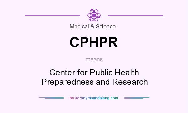 What does CPHPR mean? It stands for Center for Public Health Preparedness and Research