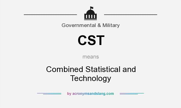 What does CST mean? It stands for Combined Statistical and Technology