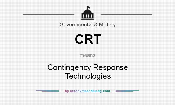 What does CRT mean? It stands for Contingency Response Technologies