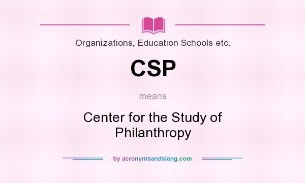 What does CSP mean? It stands for Center for the Study of Philanthropy