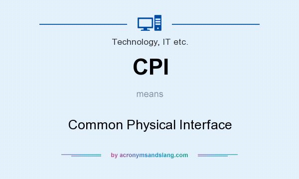 What does CPI mean? It stands for Common Physical Interface