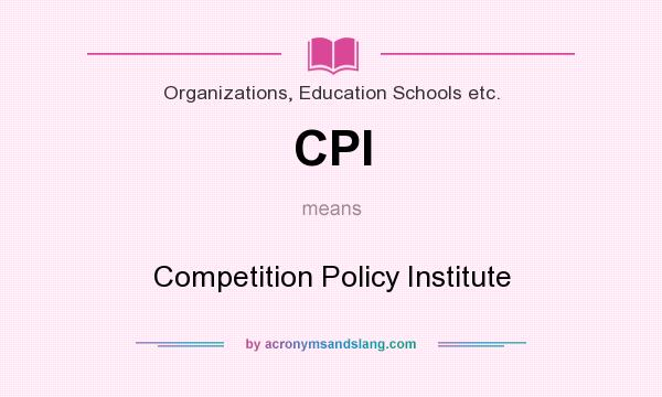 What does CPI mean? It stands for Competition Policy Institute