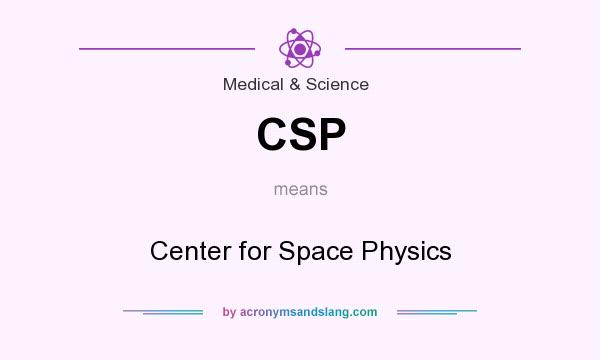 What does CSP mean? It stands for Center for Space Physics