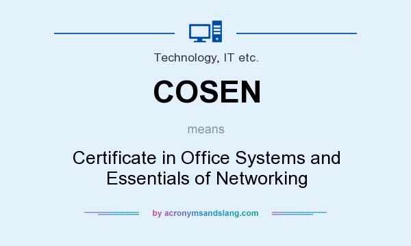 What does COSEN mean? It stands for Certificate in Office Systems and Essentials of Networking