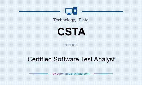 What does CSTA mean? It stands for Certified Software Test Analyst
