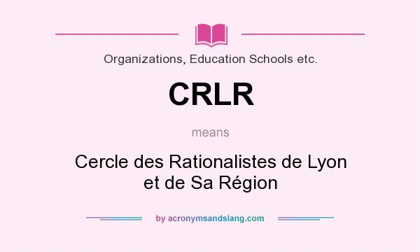 What does CRLR mean? It stands for Cercle des Rationalistes de Lyon et de Sa Région
