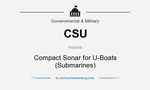 What does CSU mean? It stands for Compact Sonar for U-Boats (Submarines)