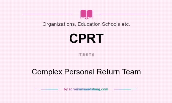 What does CPRT mean? It stands for Complex Personal Return Team