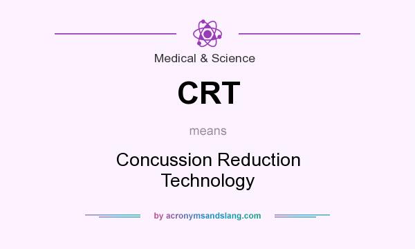 What does CRT mean? It stands for Concussion Reduction Technology