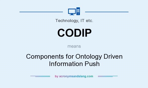 What does CODIP mean? It stands for Components for Ontology Driven Information Push
