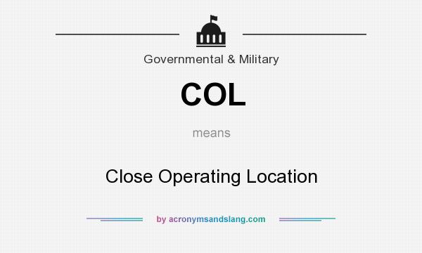 What does COL mean? It stands for Close Operating Location