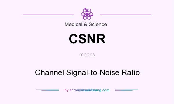 What does CSNR mean? It stands for Channel Signal-to-Noise Ratio