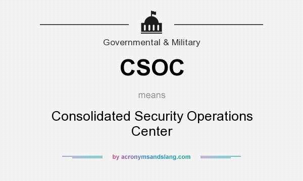 What does CSOC mean? It stands for Consolidated Security Operations Center