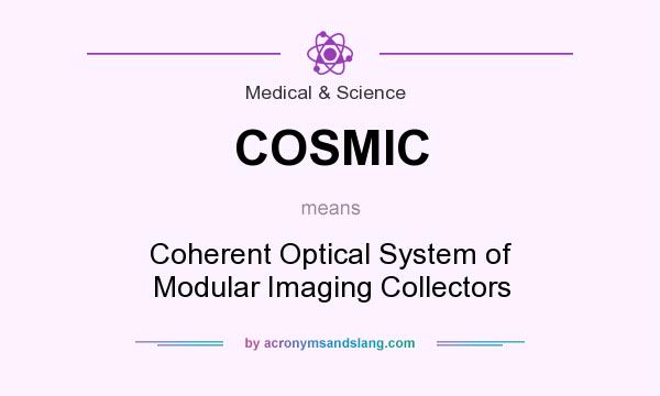 What does COSMIC mean? It stands for Coherent Optical System of Modular Imaging Collectors