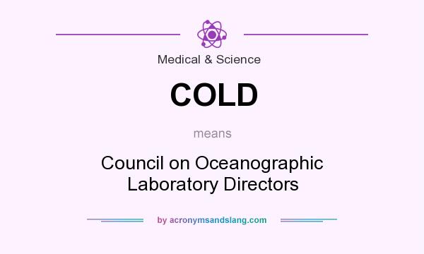 What does COLD mean? It stands for Council on Oceanographic Laboratory Directors