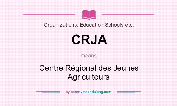 What does CRJA mean? It stands for Centre Régional des Jeunes Agriculteurs