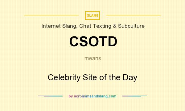 What does CSOTD mean? It stands for Celebrity Site of the Day