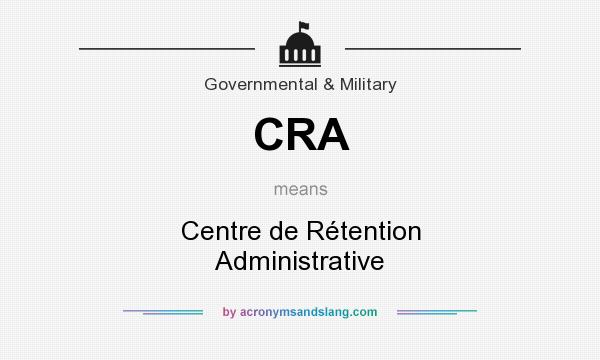 What does CRA mean? It stands for Centre de Rétention Administrative
