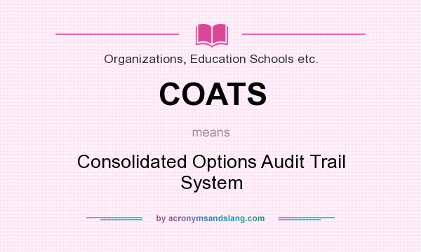 What does COATS mean? It stands for Consolidated Options Audit Trail System