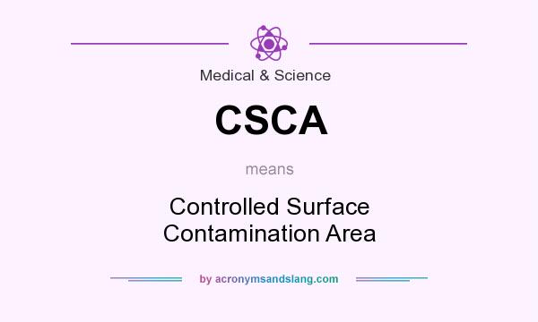 What does CSCA mean? It stands for Controlled Surface Contamination Area