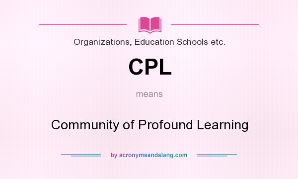 What does CPL mean? It stands for Community of Profound Learning