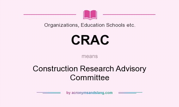 What does CRAC mean? It stands for Construction Research Advisory Committee