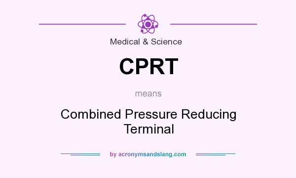 What does CPRT mean? It stands for Combined Pressure Reducing Terminal