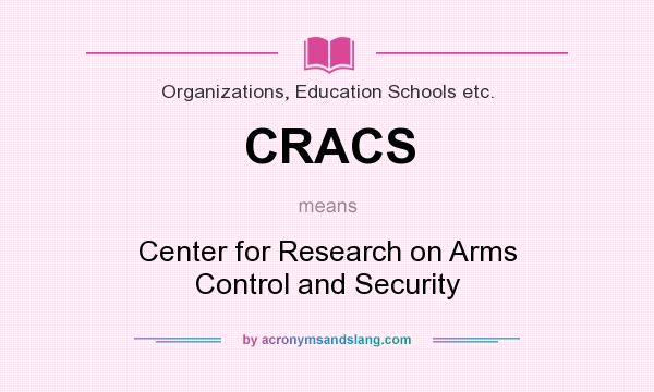What does CRACS mean? It stands for Center for Research on Arms Control and Security