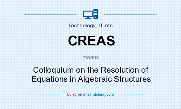 What does CREAS mean? It stands for Colloquium on the Resolution of Equations in Algebraic Structures