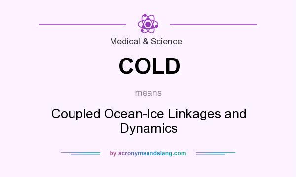 What does COLD mean? It stands for Coupled Ocean-Ice Linkages and Dynamics