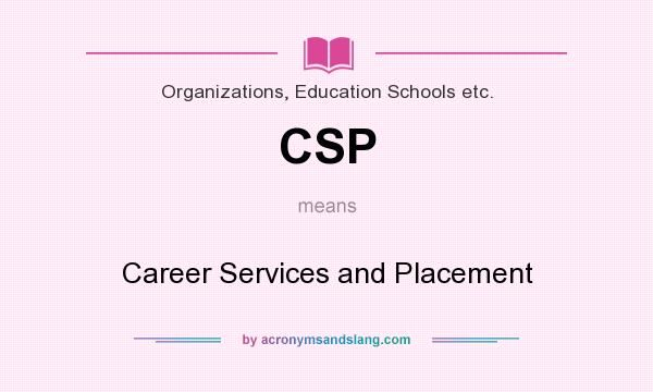 What does CSP mean? It stands for Career Services and Placement