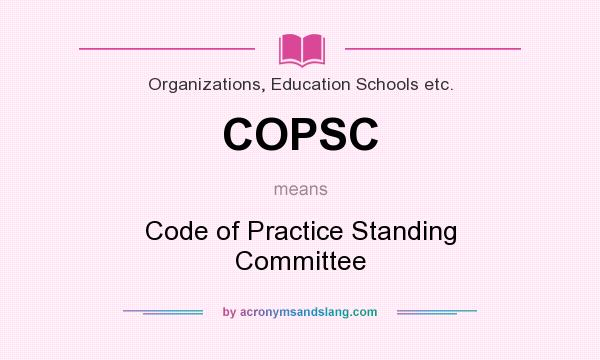 What does COPSC mean? It stands for Code of Practice Standing Committee