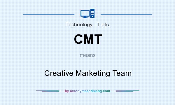 What does CMT mean? It stands for Creative Marketing Team