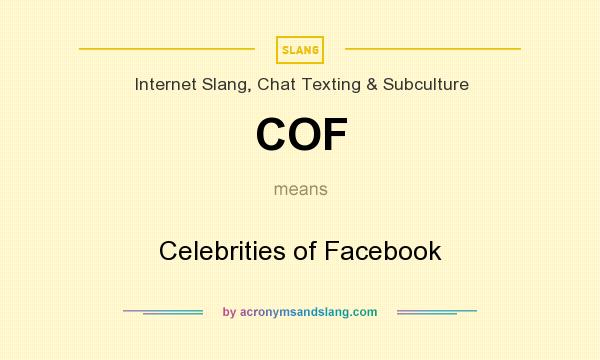 What does COF mean? It stands for Celebrities of Facebook