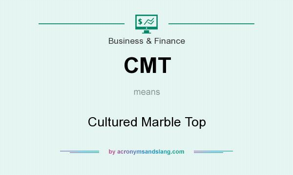 What does CMT mean? It stands for Cultured Marble Top