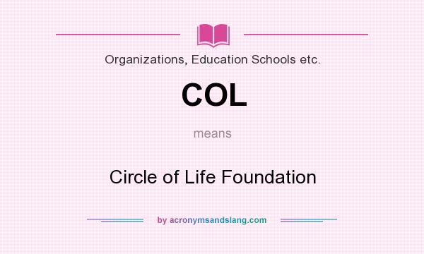 What does COL mean? It stands for Circle of Life Foundation