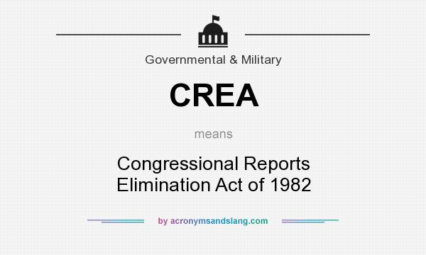 What does CREA mean? It stands for Congressional Reports Elimination Act of 1982