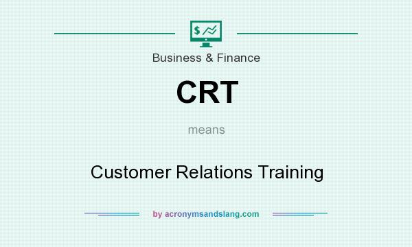 What does CRT mean? It stands for Customer Relations Training
