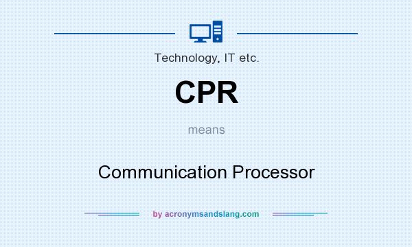 What does CPR mean? It stands for Communication Processor