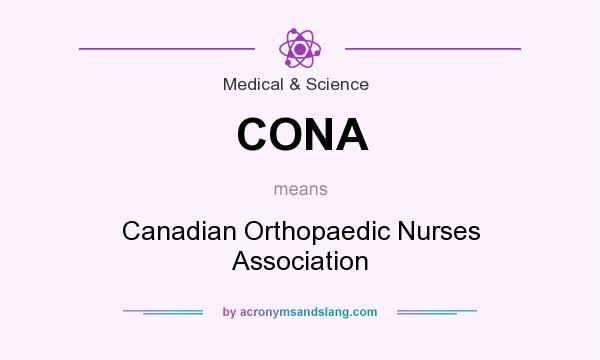 What does CONA mean? It stands for Canadian Orthopaedic Nurses Association