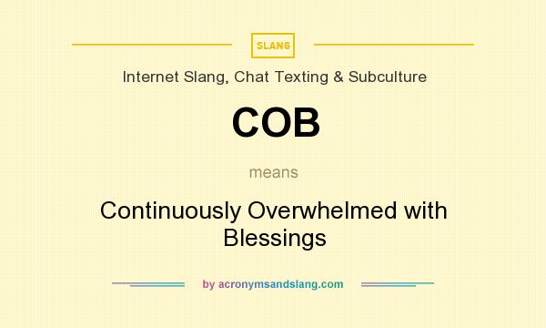 What does COB mean? It stands for Continuously Overwhelmed with Blessings
