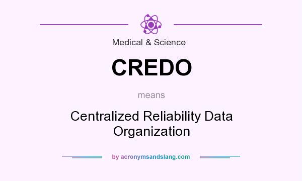 What does CREDO mean? It stands for Centralized Reliability Data Organization
