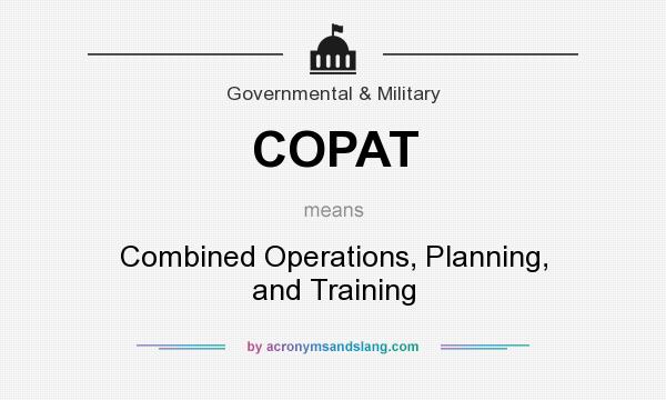 What does COPAT mean? It stands for Combined Operations, Planning, and Training