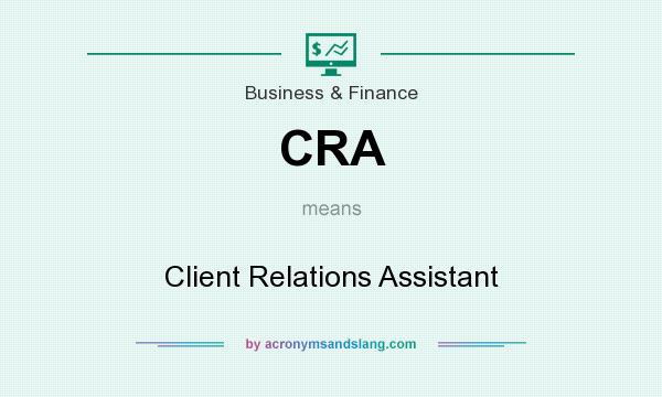 What does CRA mean? It stands for Client Relations Assistant