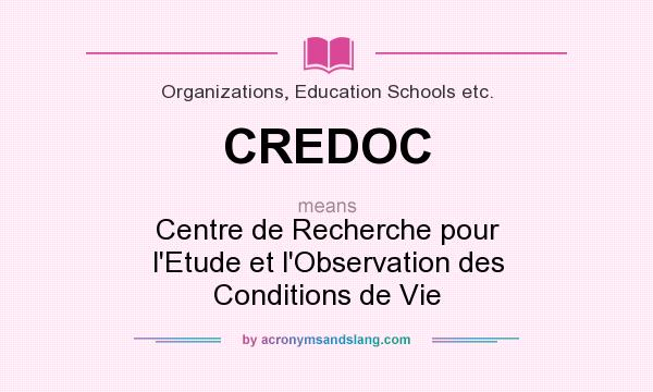 What does CREDOC mean? It stands for Centre de Recherche pour l`Etude et l`Observation des Conditions de Vie