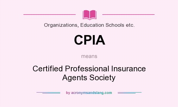 What does CPIA mean? It stands for Certified Professional Insurance Agents Society